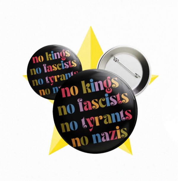 No Kings No Fascists No Nazis Button