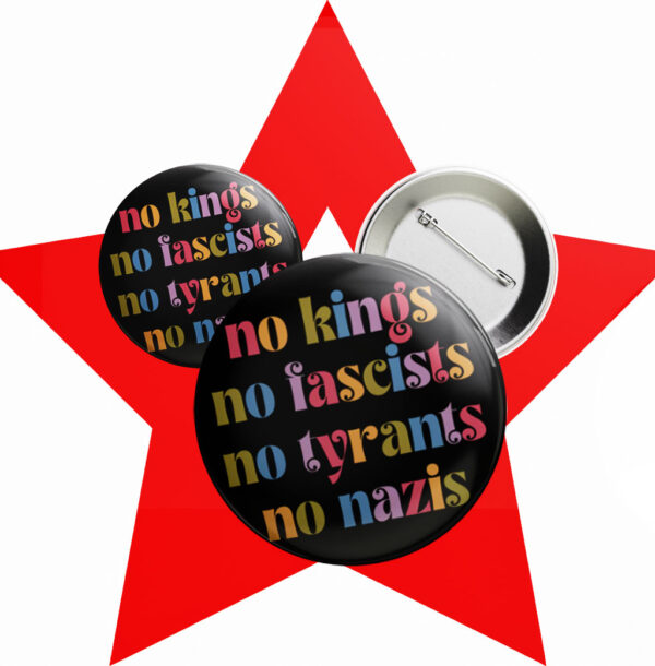 No Kings No Fascists No Nazis Button