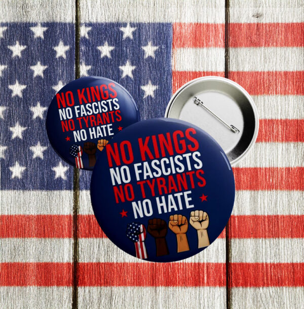 No Kings No Fascists No Tyrants No Hate Pin