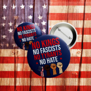 No Kings No Fascists No Tyrants No Hate Pin