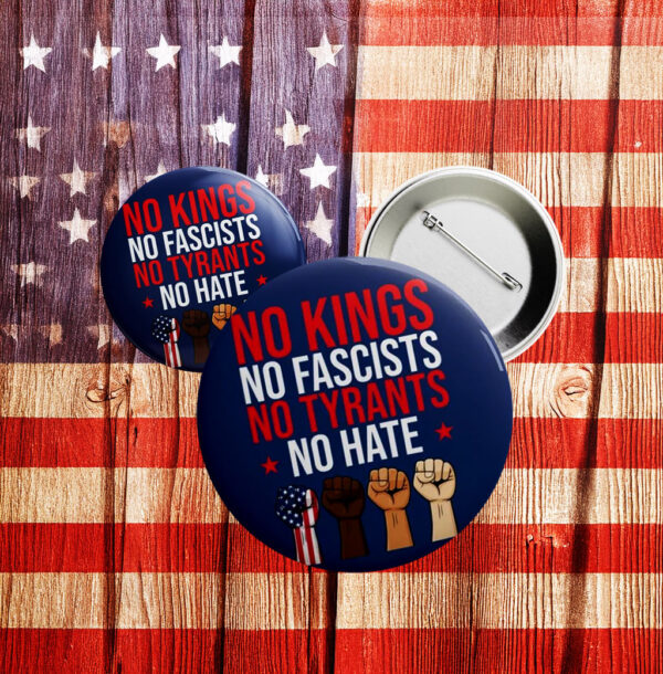 No Kings No Fascists No Tyrants No Hate Pin