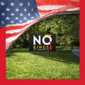 No Kings Rally Protest Sign, Political Rally Sign No Kings Day June 14, 2025, Anti-Trump Yard Sign