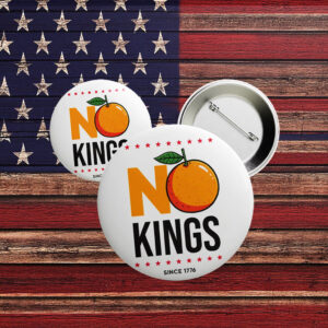 No Kings Since 1776 Pin – Funny Anti-Trump Orange Button