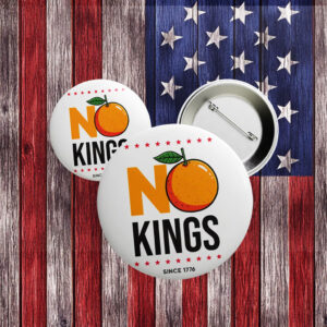 No Kings Since 1776 Pin – Funny Anti-Trump Orange Button