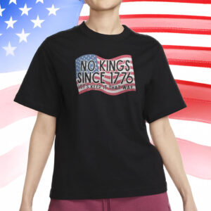 No Kings Since 1776 T-Shirt – Anti-Trump Protest Tee, Patriotic 4th of July Political Shirt