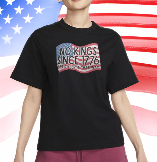 No Kings Since 1776 T-Shirt – Anti-Trump Protest Tee, Patriotic 4th of July Political Shirt