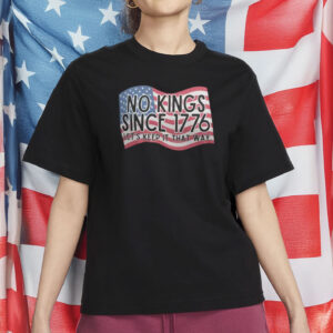 No Kings Since 1776 T-Shirt – Anti-Trump Protest Tee, Patriotic 4th of July Political Shirt