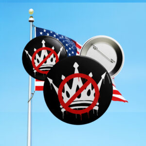 No Kings in America Button – Anti-Trump Protest Pin
