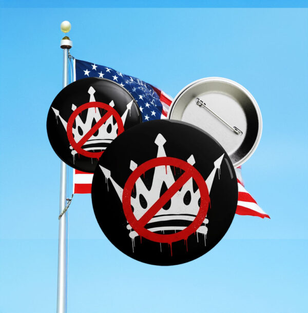 No Kings in America Button – Anti-Trump Protest Pin