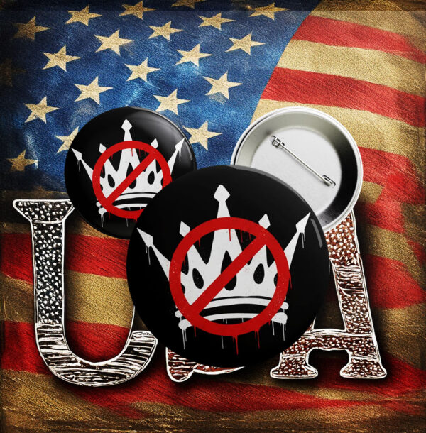 No Kings in America Button – Anti-Trump Protest Pin