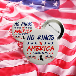 No Kings in America Since 1776 Button – Pro-Democracy Patriotic Pin