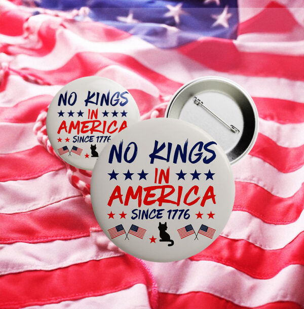 No Kings in America Since 1776 Button – Pro-Democracy Patriotic Pin