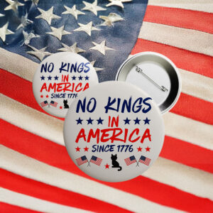 No Kings in America Since 1776 Button – Pro-Democracy Patriotic Pin