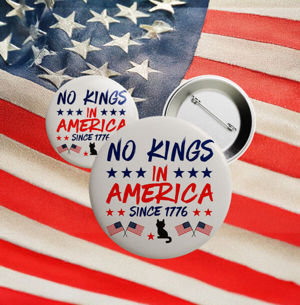 No Kings in America Since 1776 Button – Pro-Democracy Patriotic Pin