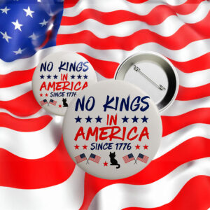 No Kings in America Since 1776 Button – Pro-Democracy Patriotic Pin