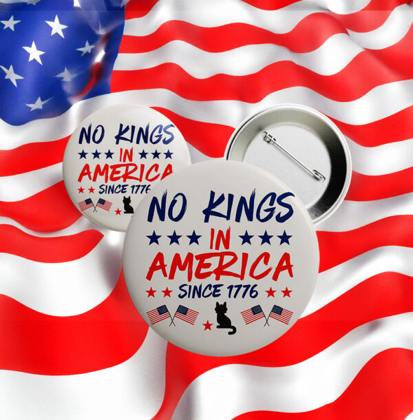 No Kings in America Since 1776 Button – Pro-Democracy Patriotic Pin