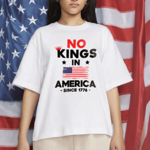 No Kings in America Since 1776 Protest T-Shirt