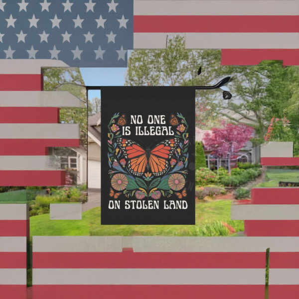 No One Is Illegal on Stolen Land Garden Flag