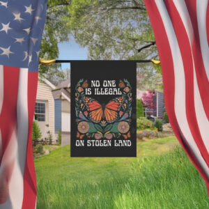 No One Is Illegal on Stolen Land Garden Flag