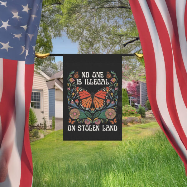 No One Is Illegal on Stolen Land Garden Flag