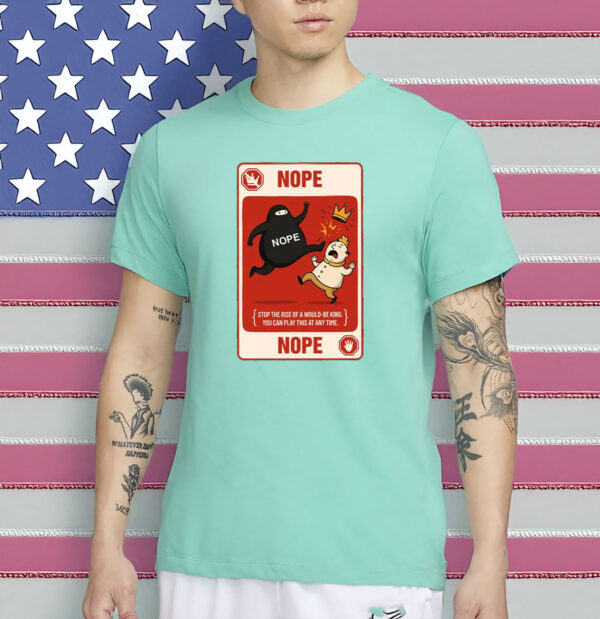 Nope Card Shirt - Funny Rejected King T-Shirt