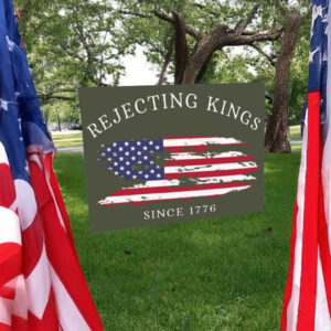 Patriotic American Flag Rejecting Kings Since 1776 Yard Sign