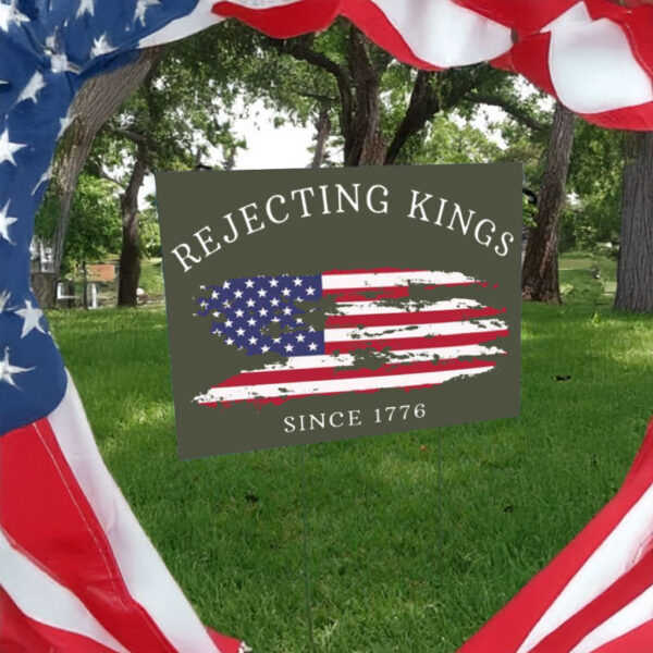 Patriotic American Flag Rejecting Kings Since 1776 Yard Sign
