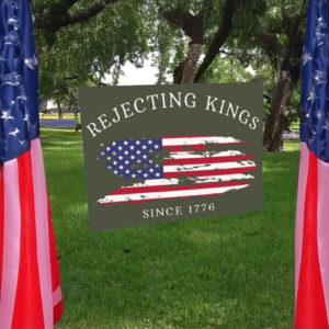Patriotic American Flag Rejecting Kings Since 1776 Yard Sign