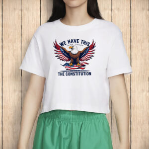 Patriotic Eagle T-Shirt - We Have This Thing Called The Constitution USA Shirt