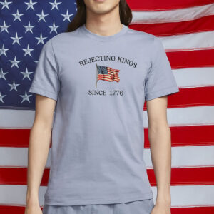 Patriotic Minimalist Protest Shirt, Rejecting Kings Since 1776 Shirt