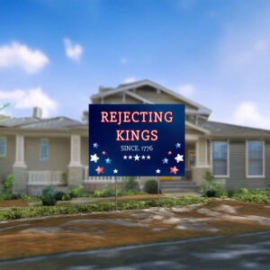 Patriotic Protest for Independence & Democracy, Rejecting Kings Since 1776 Yard Sign