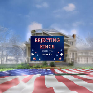 Patriotic Protest for Independence & Democracy, Rejecting Kings Since 1776 Yard Sign