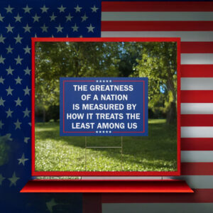 Political Lawn sign Anti-authoritarian, The Greatness of a Nation Yard Sign