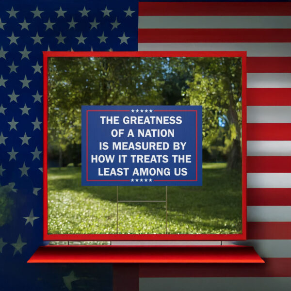 Political Lawn sign Anti-authoritarian, The Greatness of a Nation Yard Sign