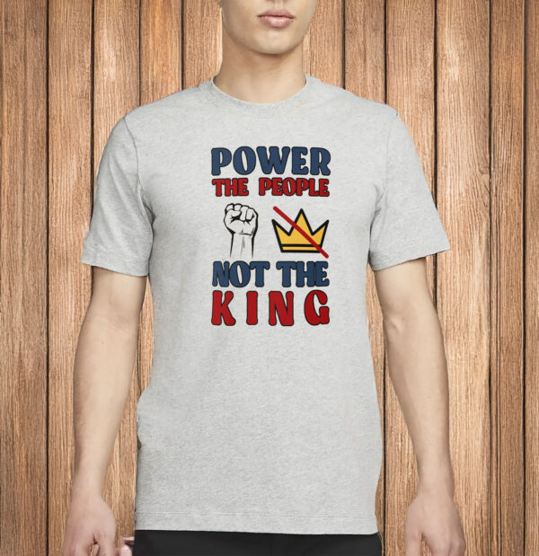 Power to the People Not the King Shirt