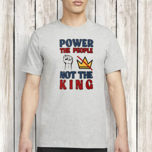 Power to the People Not the King Shirt