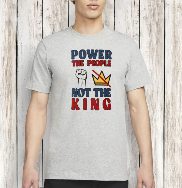 Power to the People Not the King Shirt