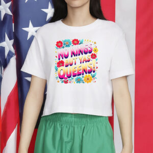 Pride, Feminist, and Anti-Authoritarian Tee, No Kings But Yas Queens Shirt