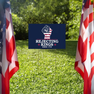 Pro-Democracy Patriotic Protest Statement, Rejecting Kings Since 1776 Yard Sign