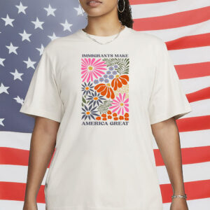 Pro-Immigration Human Rights Tee, Floral Design, Immigrants Make America Great Shirt