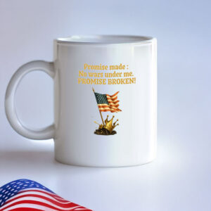 Promise Made Promise Broken Mug – Anti-War Patriotic Mug