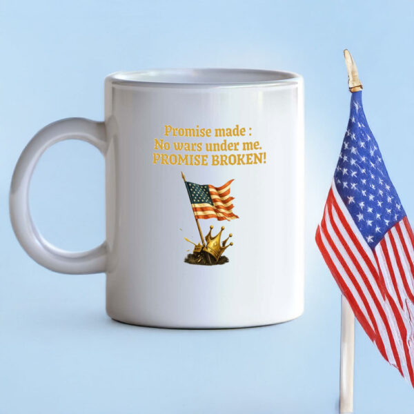 Promise Made Promise Broken Mug – Anti-War Patriotic Mug
