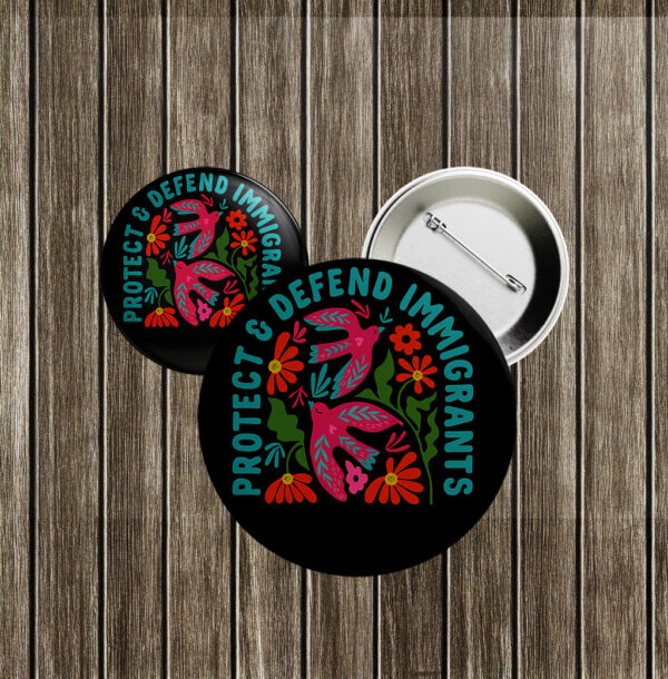Protect & Defend Immigrants Button – Floral Social Justice Pin