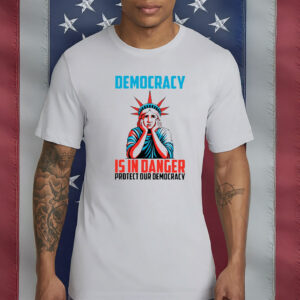 Protect Our Democracy, Democracy Is In Danger Shirt