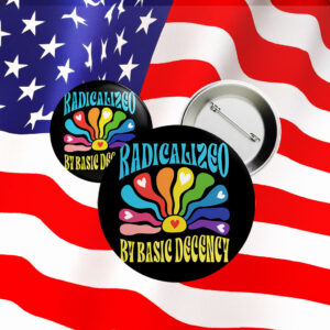 Radicalized by Basic Decency Hippie Button – Retro Rainbow Protest Pin