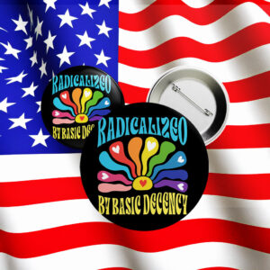 Radicalized by Basic Decency Hippie Button – Retro Rainbow Protest Pin