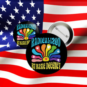 Radicalized by Basic Decency Hippie Button – Retro Rainbow Protest Pin