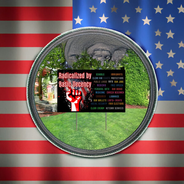 Radicalized by Basic Decency Yard Sign