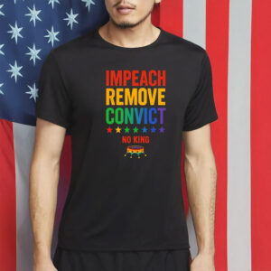 Rainbow Pride Protest Tee, Impeach Remove Convict No King T-Shirt