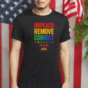 Rainbow Pride Protest Tee, Impeach Remove Convict No King T-Shirt